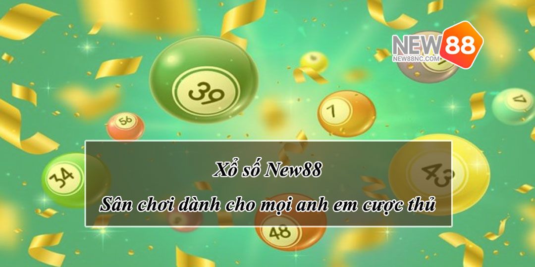 Xổ số New88 - Sân chơi dành cho mọi anh em cược thủ
